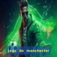 jogo do manchester united ao vivo futemax